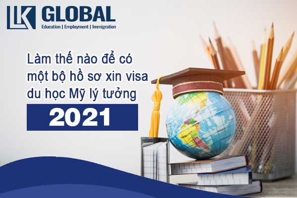 Làm thế nào để có một bộ hồ sơ xin visa du học Mỹ lý tưởng